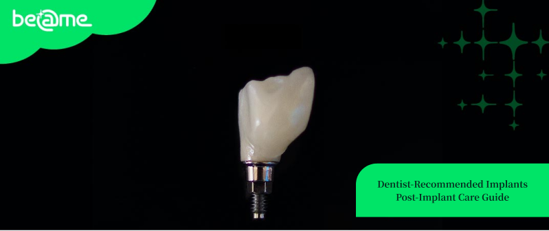 Dental Implant Recommendations from Specialists and Post-Implant Care Guide